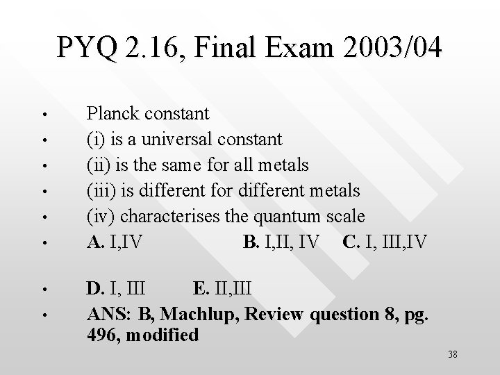 PYQ 2. 16, Final Exam 2003/04 • • Planck constant (i) is a universal