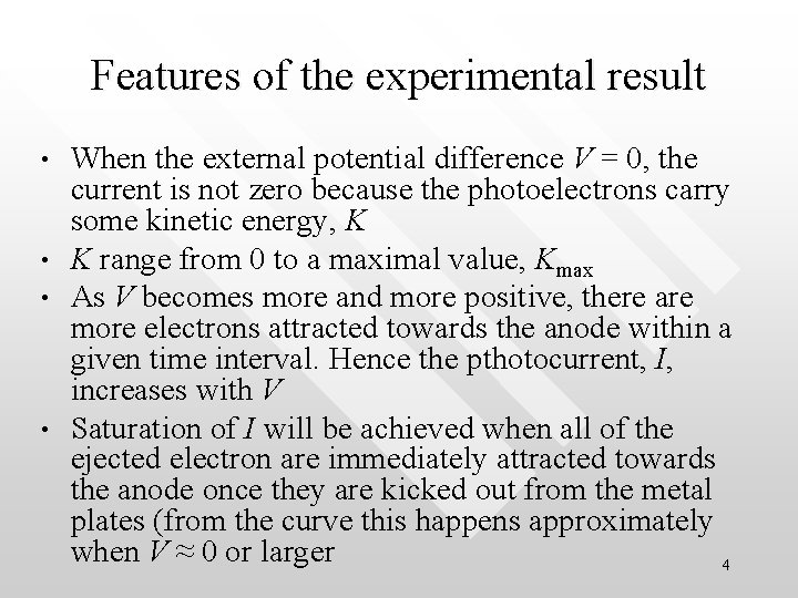 Features of the experimental result • • When the external potential difference V =