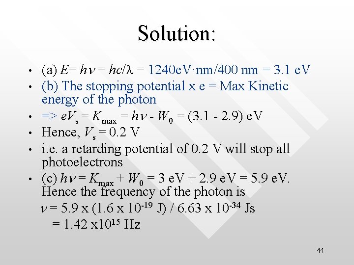 Solution: • • • (a) E= hn = hc/l = 1240 e. V·nm/400 nm