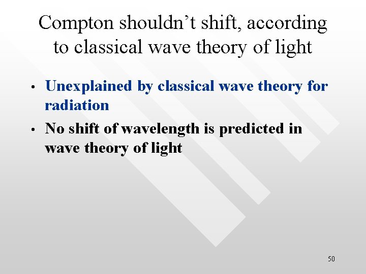Compton shouldn’t shift, according to classical wave theory of light • • Unexplained by