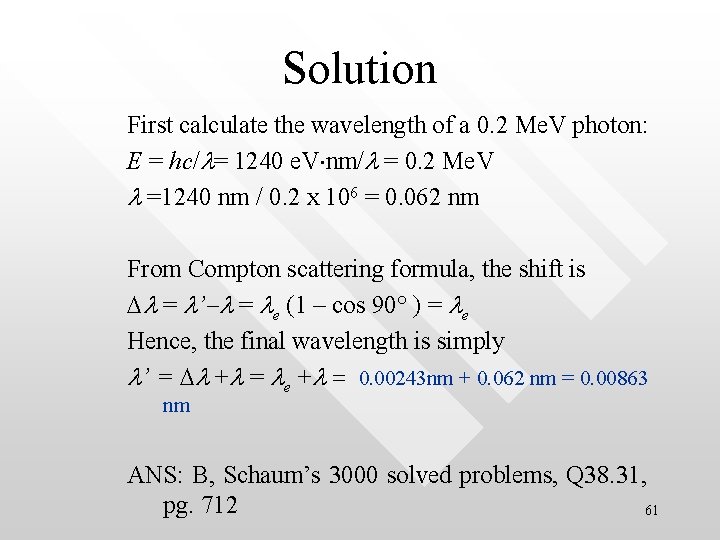 Solution First calculate the wavelength of a 0. 2 Me. V photon: E =