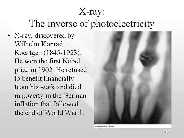 X-ray: The inverse of photoelectricity • X-ray, discovered by Wilhelm Konrad Roentgen (1845 -1923).