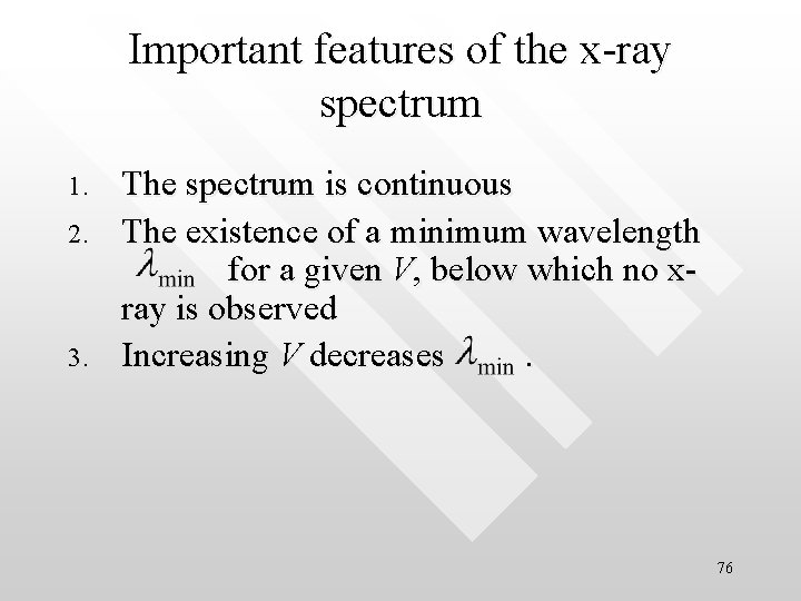 Important features of the x-ray spectrum 1. 2. 3. The spectrum is continuous The