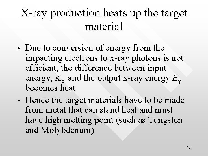 X-ray production heats up the target material • • Due to conversion of energy