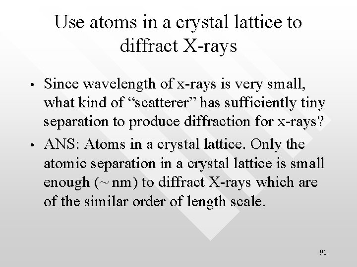 Use atoms in a crystal lattice to diffract X-rays • • Since wavelength of