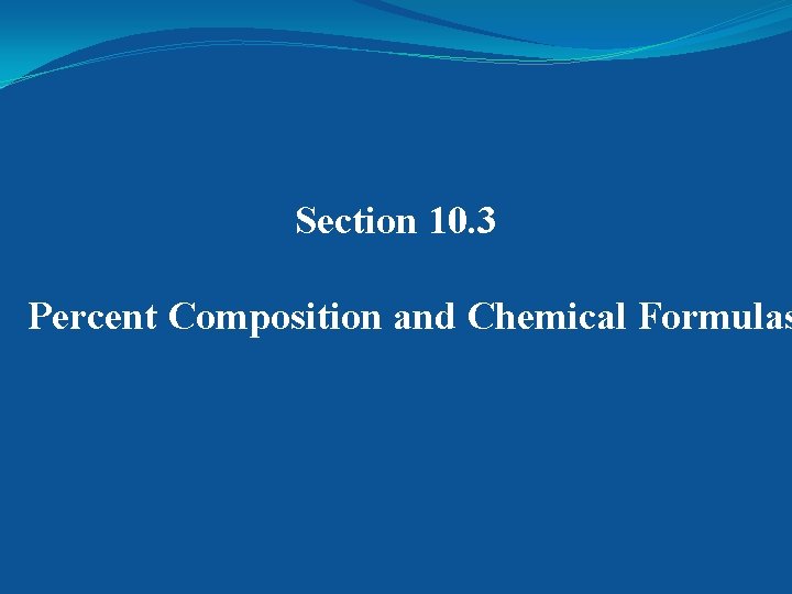 Section 10. 3 Percent Composition and Chemical Formulas 