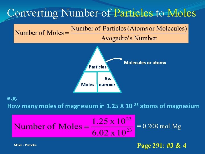 Converting Number of Particles to Moles Particles Molecules or atoms Av. Moles number e.