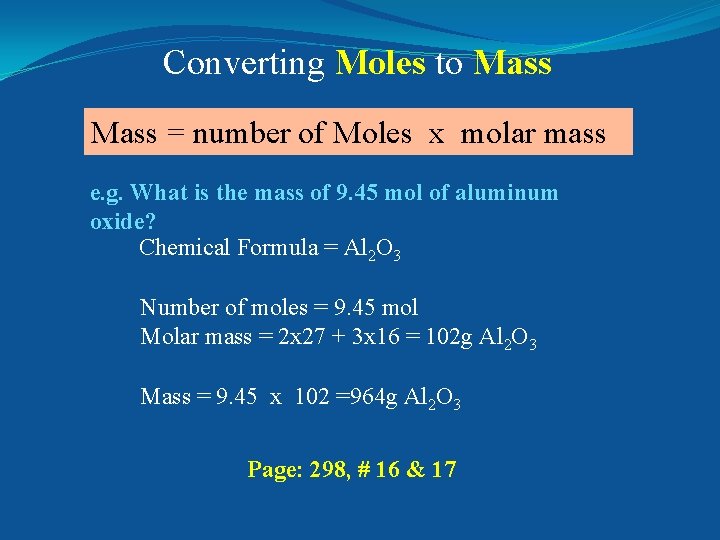 Converting Moles to Mass = number of Moles x molar mass e. g. What