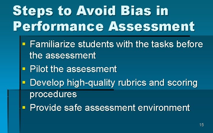 Steps to Avoid Bias in Performance Assessment § Familiarize students with the tasks before