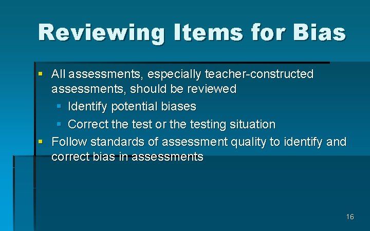 Reviewing Items for Bias § All assessments, especially teacher-constructed assessments, should be reviewed §
