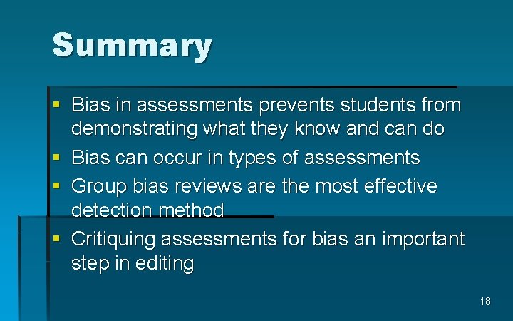 Summary § Bias in assessments prevents students from demonstrating what they know and can