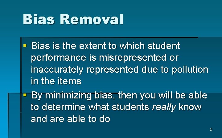 Bias Removal § Bias is the extent to which student performance is misrepresented or
