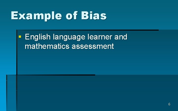 Example of Bias § English language learner and mathematics assessment 6 