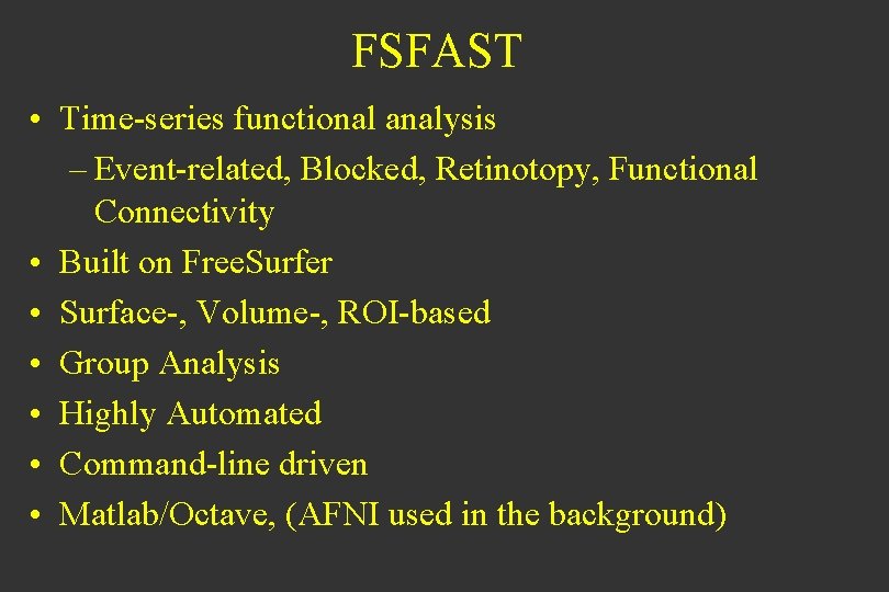 FSFAST • Time-series functional analysis – Event-related, Blocked, Retinotopy, Functional Connectivity • Built on