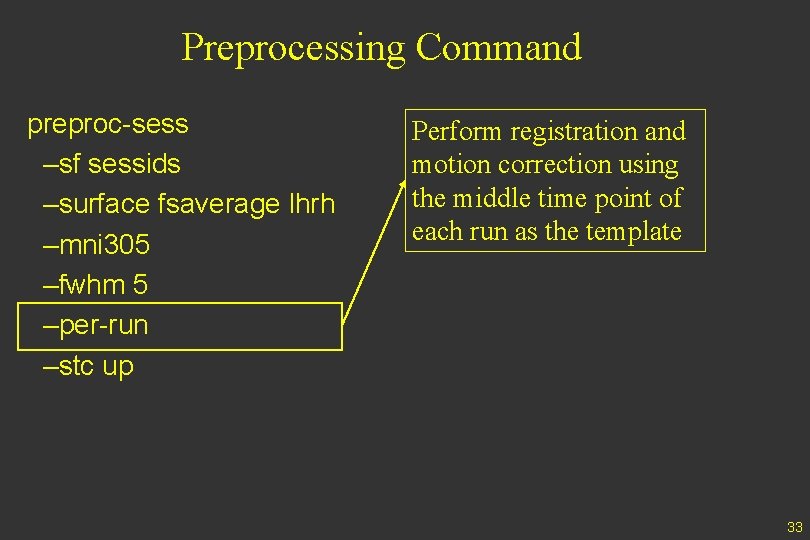 Preprocessing Command preproc-sess –sf sessids –surface fsaverage lhrh –mni 305 –fwhm 5 –per-run –stc