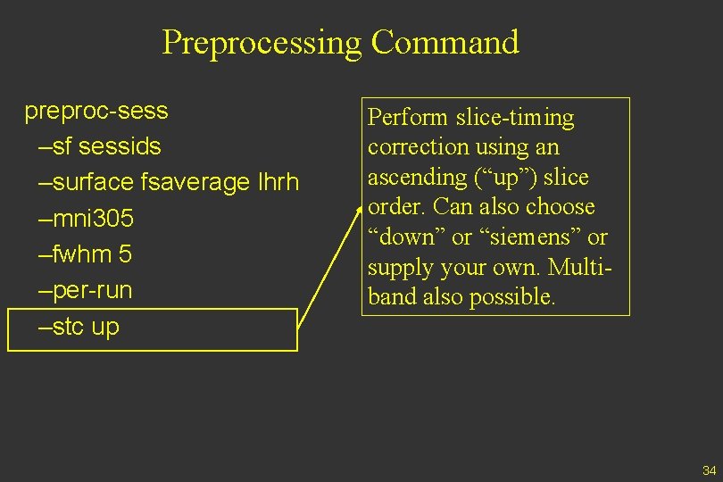 Preprocessing Command preproc-sess –sf sessids –surface fsaverage lhrh –mni 305 –fwhm 5 –per-run –stc