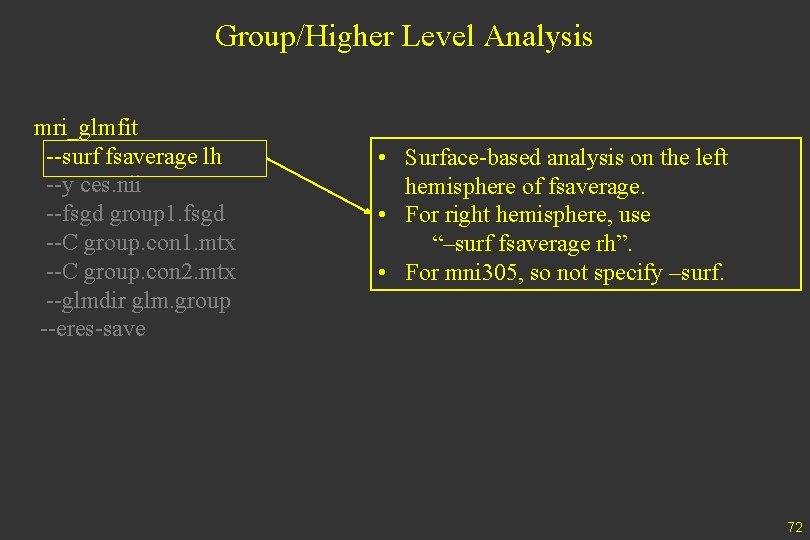 Group/Higher Level Analysis mri_glmfit --surf fsaverage lh --y ces. nii --fsgd group 1. fsgd