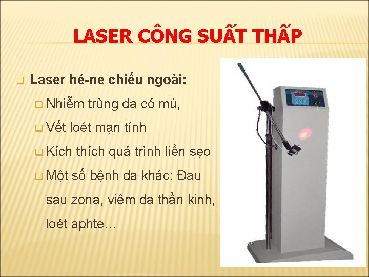 LASER CÔNG SUẤT THẤP q Laser hé-ne chiếu ngoài: q Nhiễm trùng da có