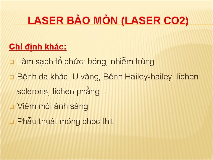 LASER BÀO MÒN (LASER CO 2) Chỉ định khác: q Làm sạch tổ chức: