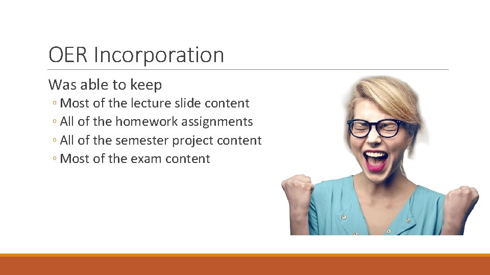 OER Incorporation Was able to keep ◦ Most of the lecture slide content ◦