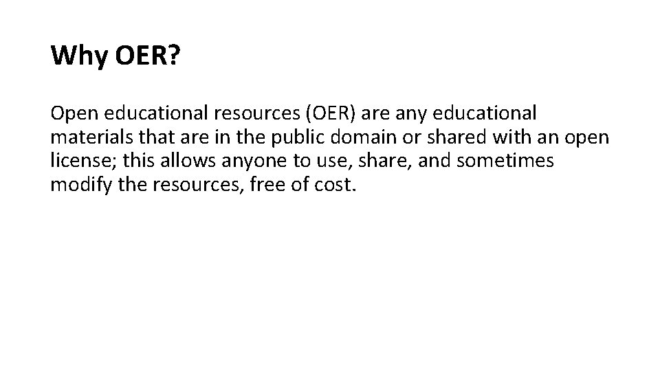 Why OER? Open educational resources (OER) are any educational materials that are in the
