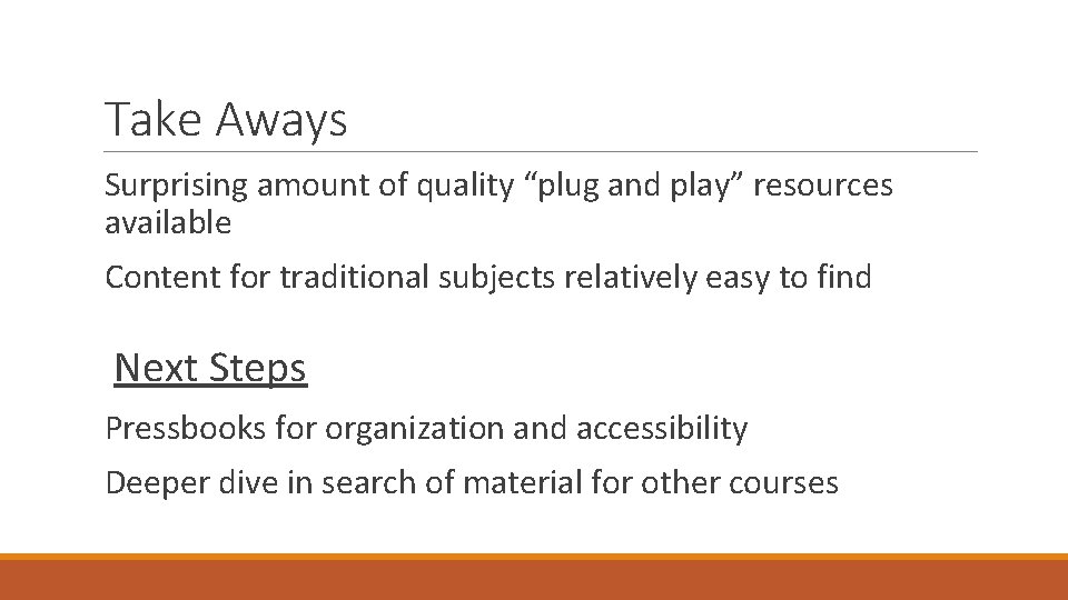 Take Aways Surprising amount of quality “plug and play” resources available Content for traditional