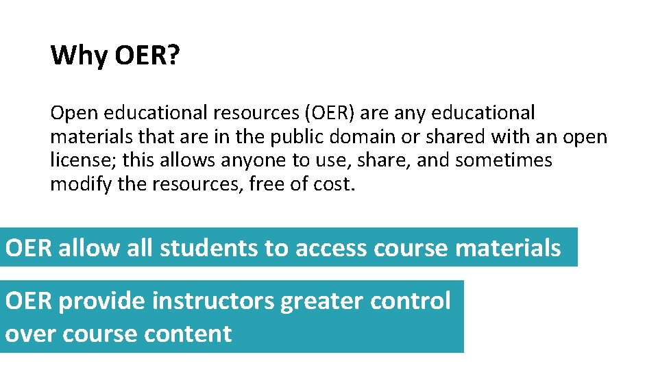 Why OER? Open educational resources (OER) are any educational materials that are in the