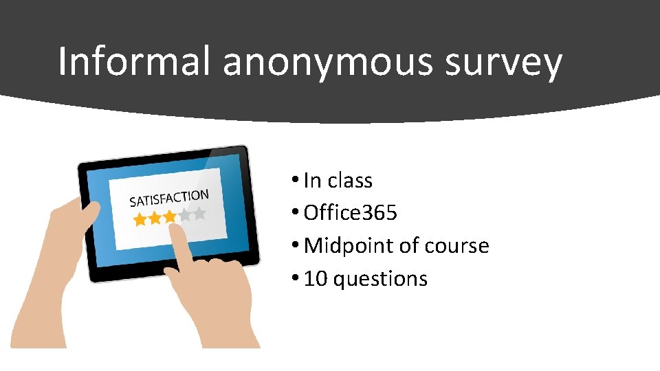 Informal anonymous survey • In class • Office 365 • Midpoint of course •