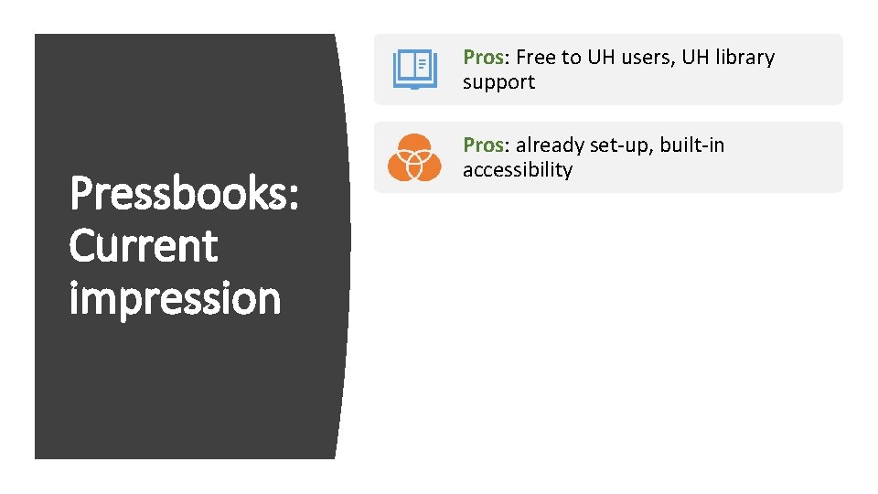 Pros: Free to UH users, UH library support Pressbooks: Current impression Pros: already set-up,