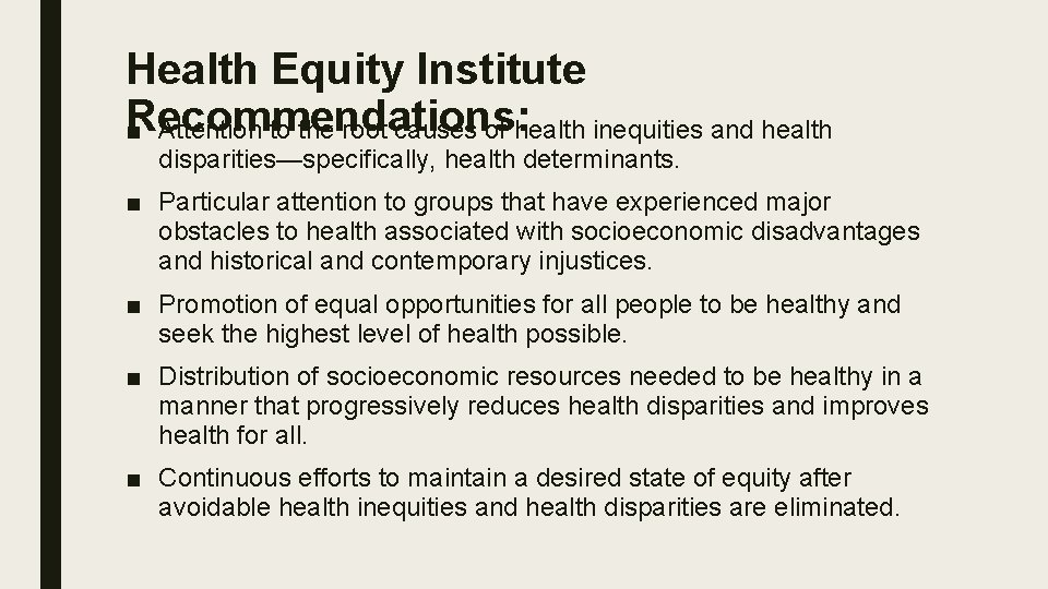 Health Equity Institute Recommendations: ■ Attention to the root causes of health inequities and