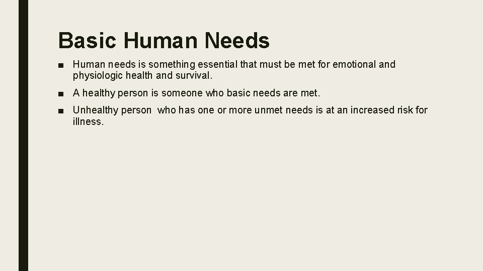 Basic Human Needs ■ Human needs is something essential that must be met for