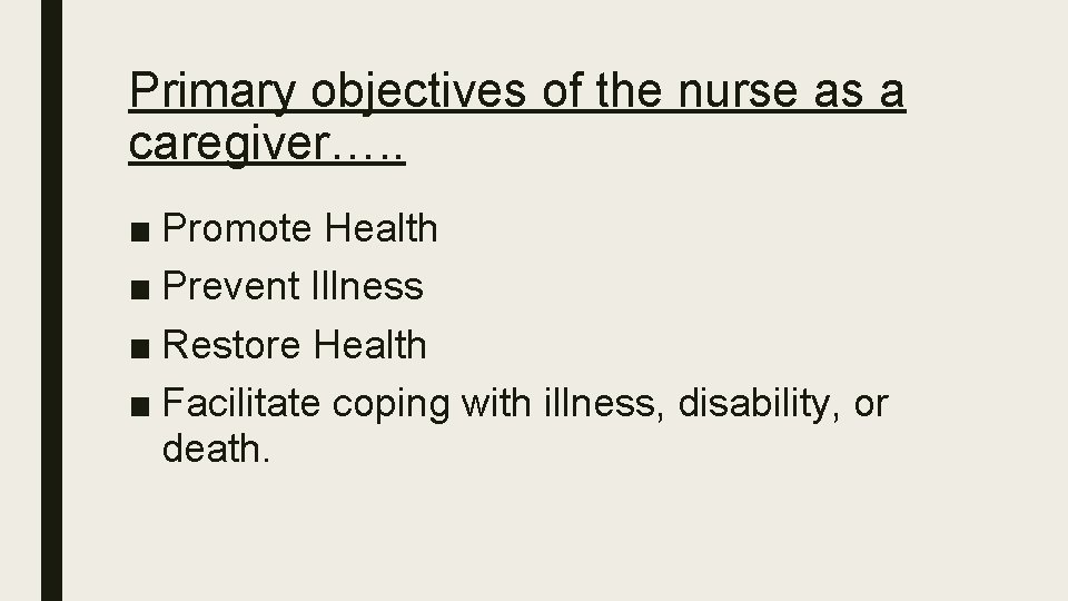 Primary objectives of the nurse as a caregiver…. . ■ Promote Health ■ Prevent