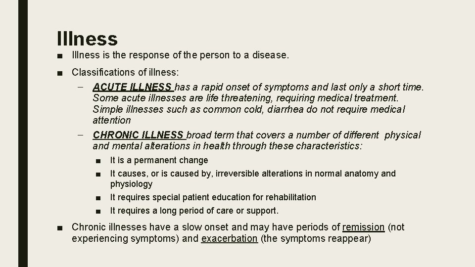 Illness ■ Illness is the response of the person to a disease. ■ Classifications
