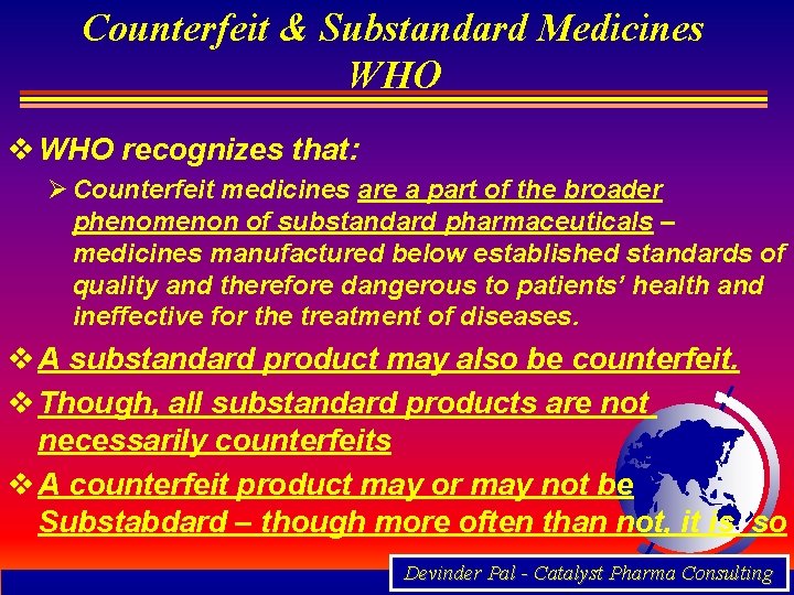 Counterfeit & Substandard Medicines WHO v WHO recognizes that: Ø Counterfeit medicines are a