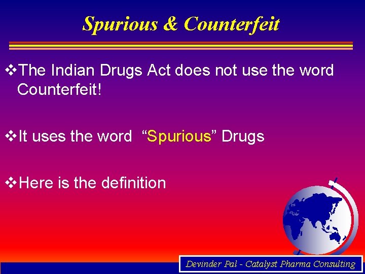 Spurious & Counterfeit v. The Indian Drugs Act does not use the word Counterfeit!