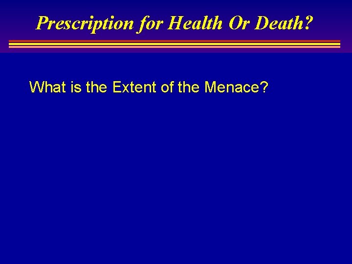 Prescription for Health Or Death? What is the Extent of the Menace? Devinder Pal