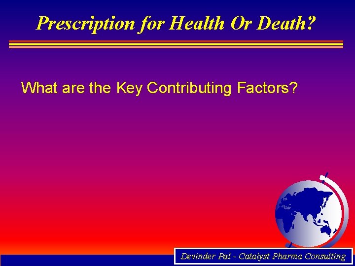 Prescription for Health Or Death? What are the Key Contributing Factors? Devinder Pal -