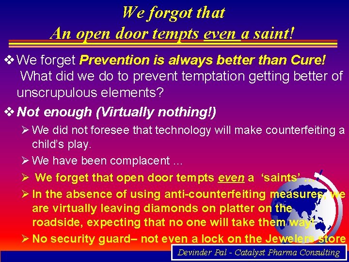 We forgot that An open door tempts even a saint! v We forget Prevention