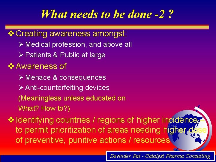 What needs to be done -2 ? v Creating awareness amongst: Ø Medical profession,
