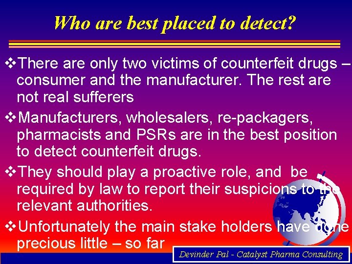 Who are best placed to detect? v. There are only two victims of counterfeit