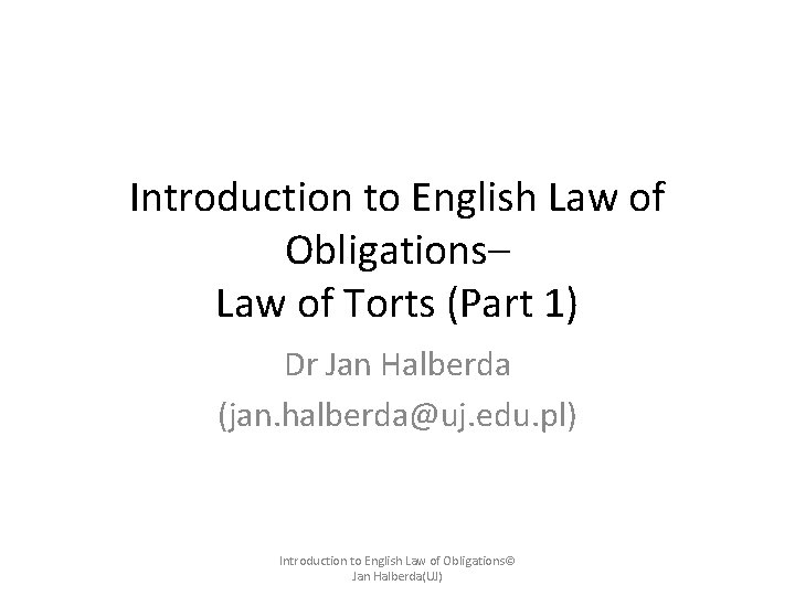 Introduction to English Law of Obligations– Law of Torts (Part 1) Dr Jan Halberda