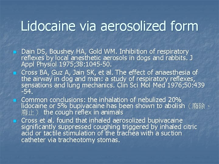 Lidocaine via aerosolized form n n Dain DS, Boushey HA, Gold WM. Inhibition of