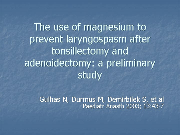 The use of magnesium to prevent laryngospasm after tonsillectomy and adenoidectomy: a preliminary study