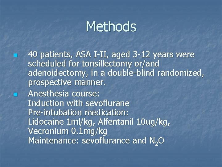 Methods n n 40 patients, ASA I-II, aged 3 -12 years were scheduled for