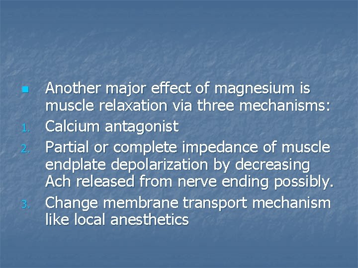 n 1. 2. 3. Another major effect of magnesium is muscle relaxation via three