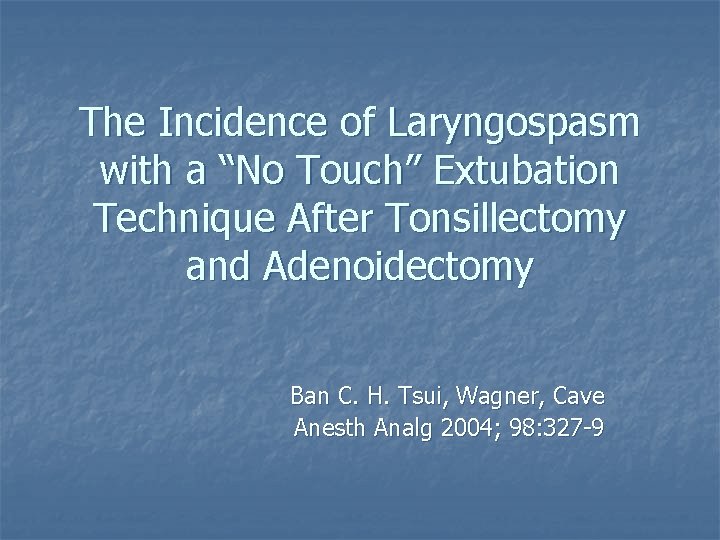 The Incidence of Laryngospasm with a “No Touch” Extubation Technique After Tonsillectomy and Adenoidectomy