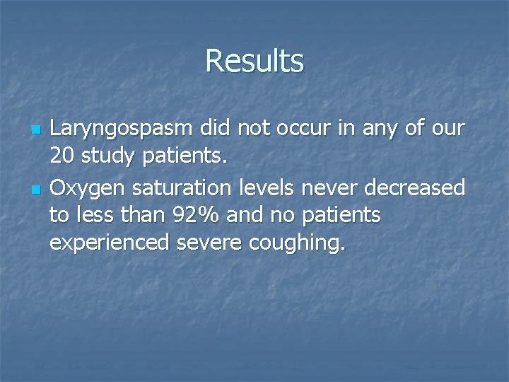 Results n n Laryngospasm did not occur in any of our 20 study patients.