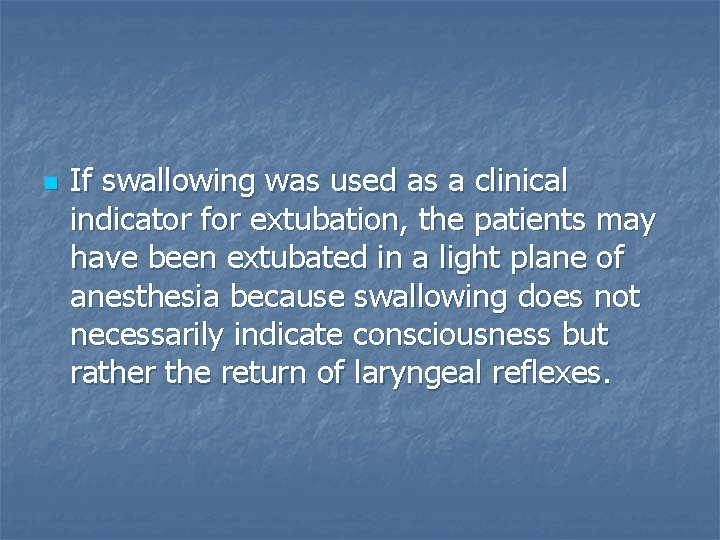 n If swallowing was used as a clinical indicator for extubation, the patients may