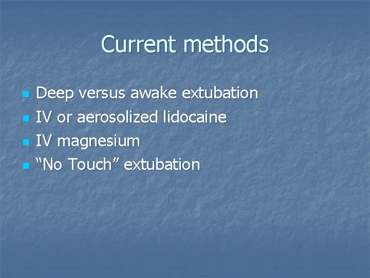 Current methods n n Deep versus awake extubation IV or aerosolized lidocaine IV magnesium