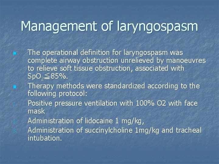 Management of laryngospasm n n 1. 2. 3. The operational definition for laryngospasm was